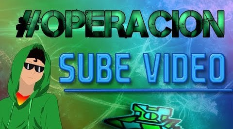 Operación #SubeVideo